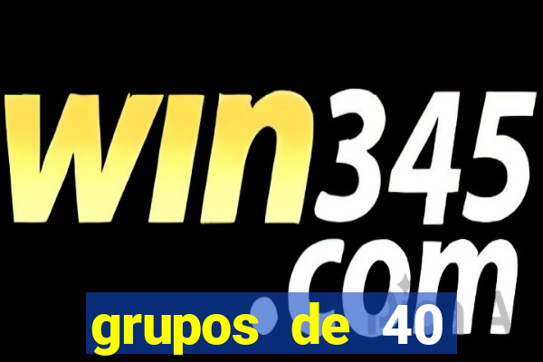 grupos de 40 dezenas da quina